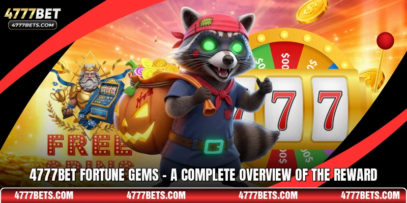 4777BET Fortune Gems - A Complete Overview Of The Reward