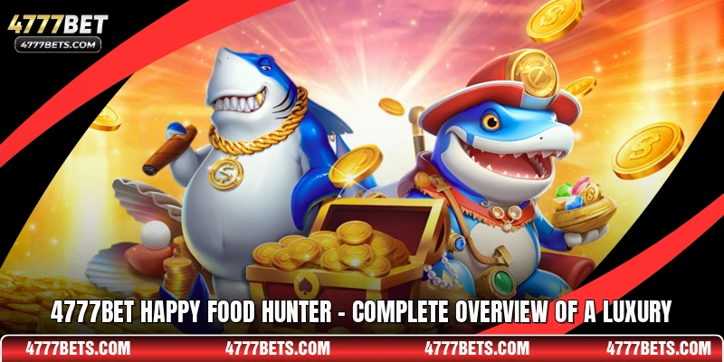 4777BET Happy Food Hunter - Complete Overview Of A Luxury
