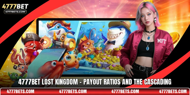 4777BET Lost Kingdom - Payout Ratios And The Cascading