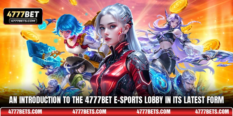 An introduction to the 4777BET e-sports lobby in its latest form