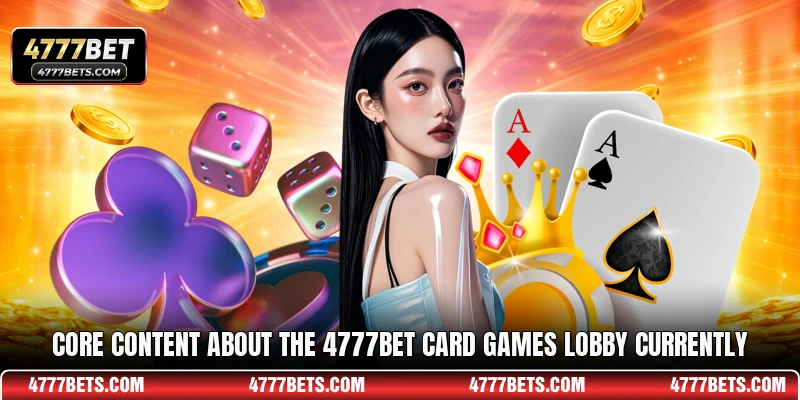 Core content about the 4777BET Card games lobby currently