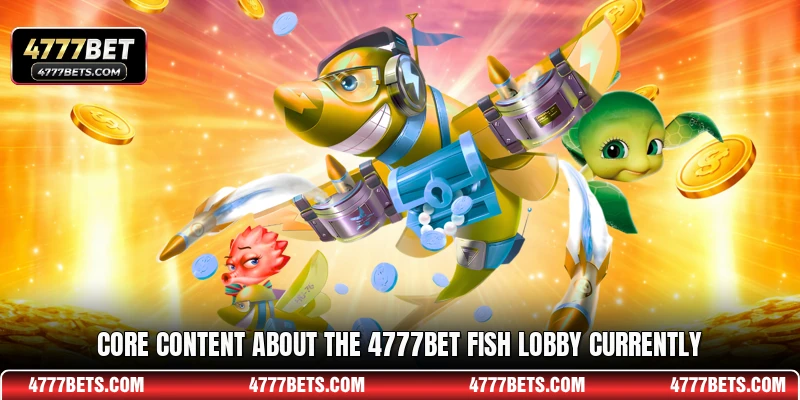 Core content about the 4777BET fish lobby currently