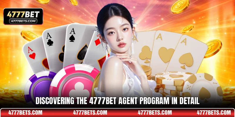 Discovering the 4777BET Agent program in detail
