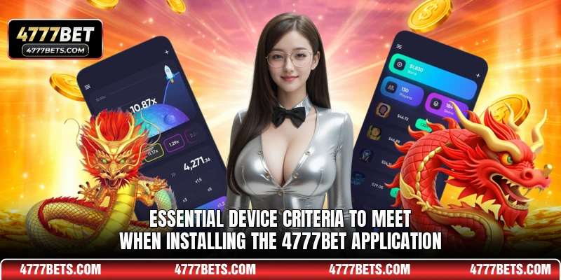 Essential device criteria to meet when installing the 4777BET application