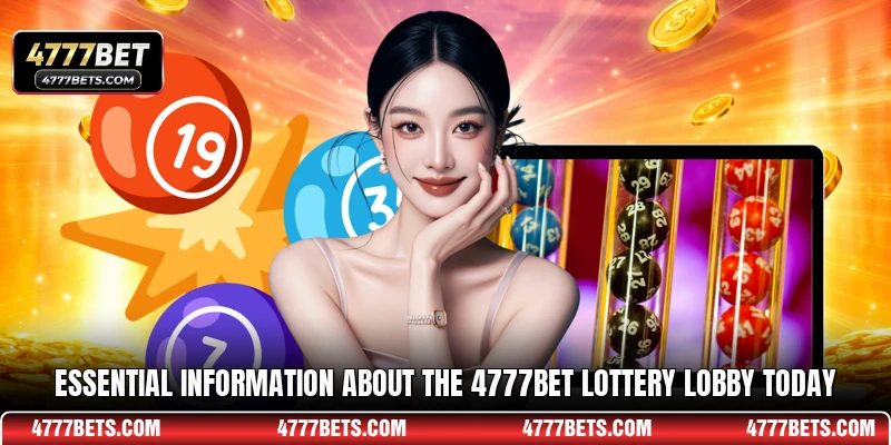 Essential information about the 4777BET lottery lobby today