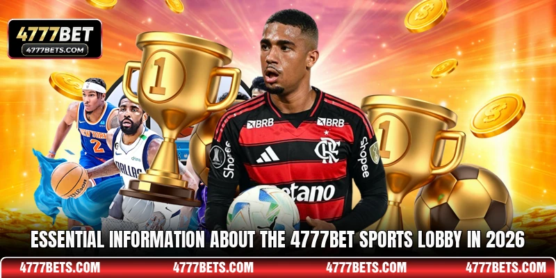 Essential information about the 4777BET sports lobby in 2026