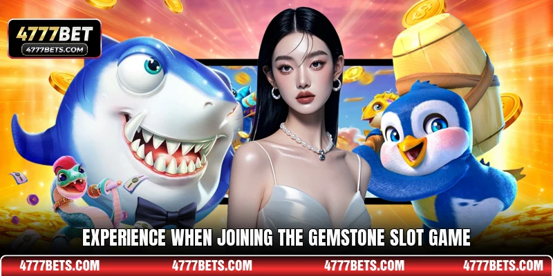 Experience when joining the gemstone slot game