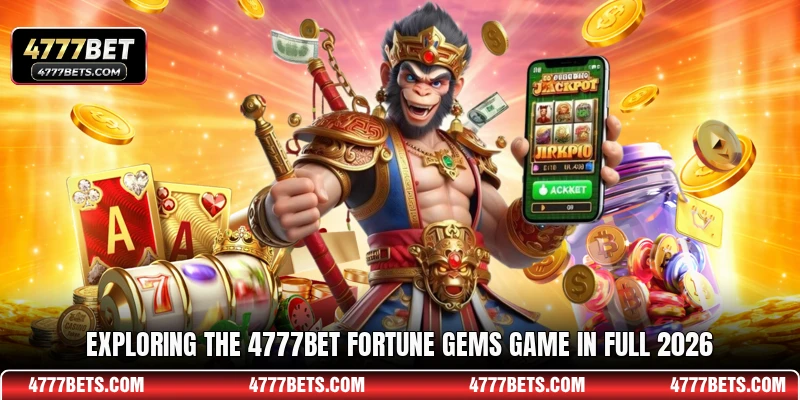Exploring the 4777BET Fortune Gems game in full 2026