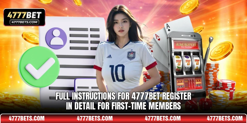 Full instructions for 4777BET register in detail for first-time members