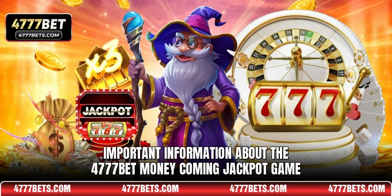 Important information about the 4777BET Money Coming jackpot game
