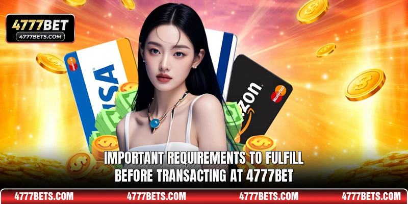 Important requirements to fulfill before transacting at 4777BET