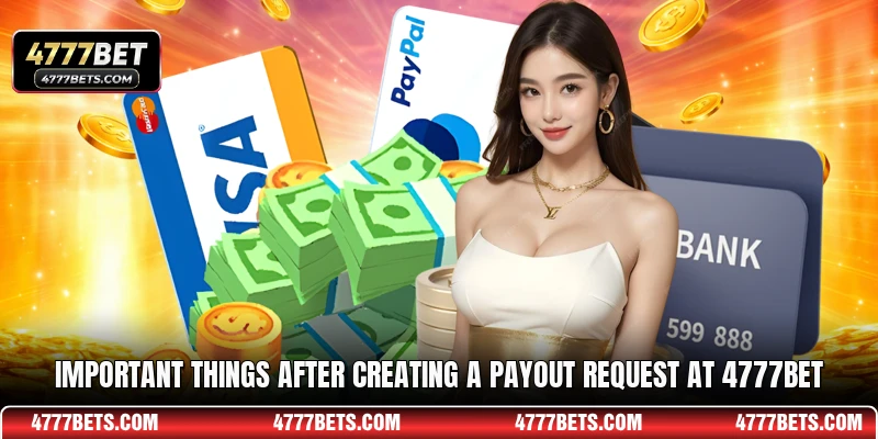 Important things after creating a payout request at 4777BET