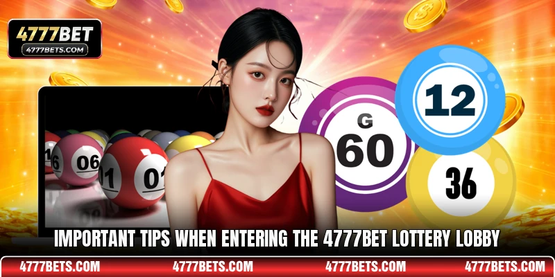 Important tips when entering the 4777BET lottery lobby
