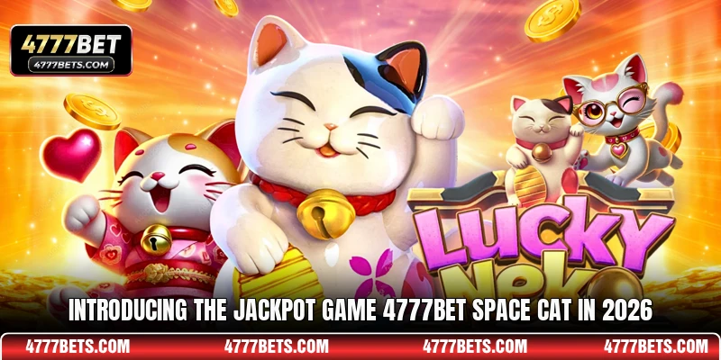 Introducing the jackpot game 4777BET Space Cat in 2026