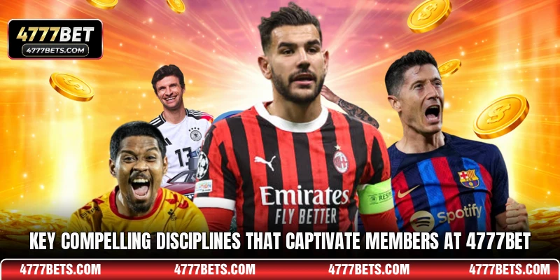 Key compelling disciplines that captivate members at 4777BET