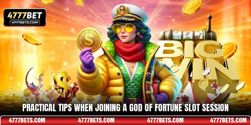 Practical tips when joining a God of Fortune slot session