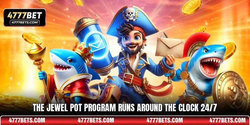 The jewel pot program runs around the clock 24/7