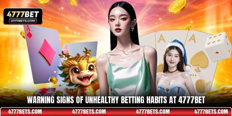 Warning signs of unhealthy betting habits at 4777BET
